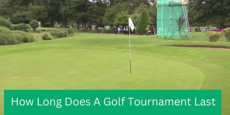 How Long Does A Golf Tournament Last (Step by Step Guide)