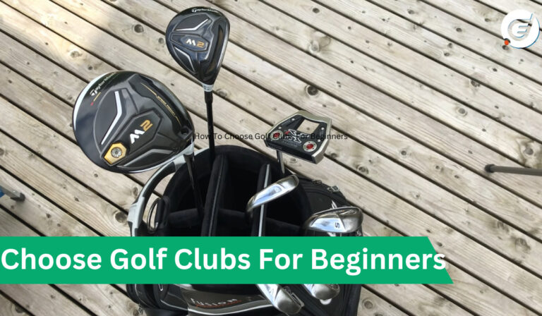 How To Choose Golf Clubs For Beginners?