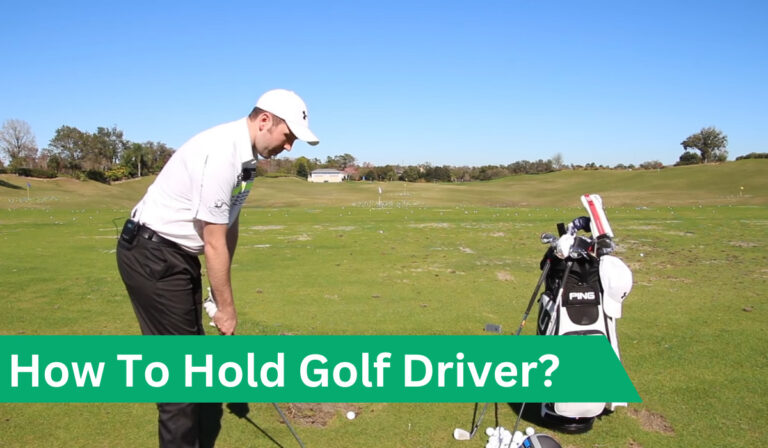 How To Hold Golf Driver?