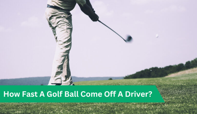 how-fast-does-a-golf-ball-come-off-a-driver