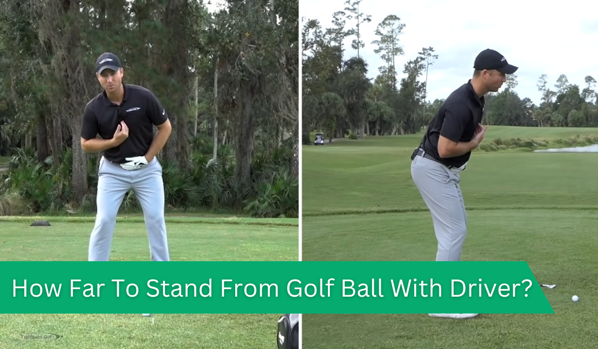 how-far-to-stand-from-golf-ball-with-driver-2023-guide